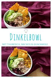 Mexikanische Dinkelbowl Mit Thunfisch Kidneybohnen Mais Nachos Guacamole Caros Kuche Rezept Guacamole Nachos Rezepte