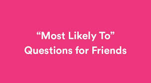 If you fail, then bless your heart. 150 Best Most Likely To Questions Ranked List