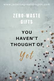The Ultimate Zero Waste Gift Guide Jade The Green Dragon Waste Gift Zero Waste Gifts Zero Waste