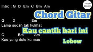 intro: g em c bm am d. Kau Cantik Hari Ini Lobow Lirik Kunci Gitar Vocal Felix Youtube