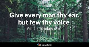 Explore 439 shadow quotes by authors including marcus tullius cicero, helen keller, and nelson mandela at brainyquote. William Shakespeare Give Every Man Thy Ear But Few Thy