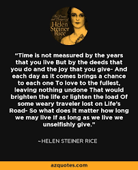 Check spelling or type a new query. Helen Steiner Rice Quote Time Is Not Measured By The Years That You Live