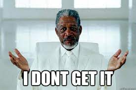 Morgan Freeman Dont Get It Memes Quickmeme