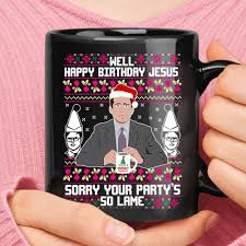 Happy Birthday Jesus Sorry Your Party S So Lame The Office Mug Nfl T Shirts Store When your family wont take christmas breakfast tequila shots with yu nou well, happy birthday jesus. happy birthday jesus sorry your party s so lame the office mug