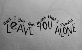 You Don T Have To Treat Me Like Cra Anymore I Get It I Ll Leave You Alone Hug Quotes Slogan Quote Im Sorry Quotes