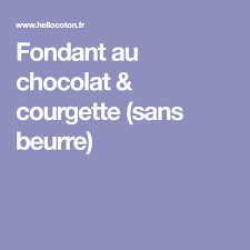Fondant Au Chocolat Courgette Sans Beurre Fondant Au Chocolat Chocolat Courgette