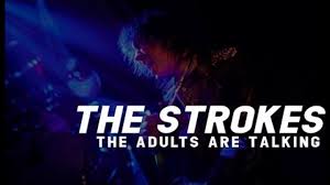 Here are some important things you could talk about. The Strokes The Adults Are Talking Sub