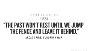 Suburban War By Arcade Fire Makes Me Think Of Home As I Suffer Through The City Lyrics To Live By Quotes To Live By Favorite Lyrics
