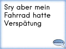 Sry Aber Mein Fahrrad Hatte Verspatung Osterreichische Spruche Und Zitate