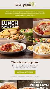 Look here to find information about deals such as lunch duos, unlimited soup and salad offers and early dinner selections available at reduced prices. Enjoy More Of What You Love For Less Olive Garden Email Archive