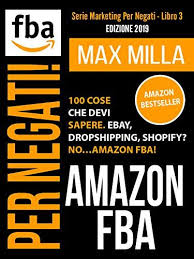 Amazon Fba 100 Cose Che Devi Sapere Ebay Dropshipping Shopify No Amazon Fba Per Negati Ediz Amazon Libri Marketing