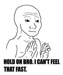 Can T Keep Up With The Feels I Know That Feel Bro Know Your Meme