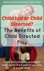 Child Led Or Child Directed Mosswood Connections Parenting Skills Learning Through Play Children