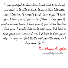 Maya Angelou Quotes Maya Angelou Dr Maya Angelou Educator Poet Novelist Empowering Love Maya Angelou Inspirational Quotes Maya Angelou Meaningful Quotes
