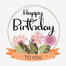 Happy birthday flowers images hd free download. Happy Birthday To You Text Design With Flowers Happy Birthday Birthday Happy Png And Vector With Transparent Background For Free Download Happy Birthday Printable Happy Birthday Cards Birthday Cake Topper Printable