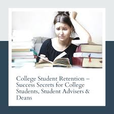 College Student Retention Success Secrets For College Students Student Advisers Deans Student College Students College Preparation