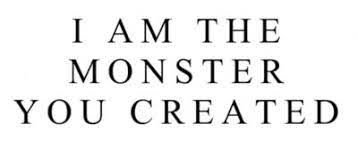 Monster You Created Quotes Quotesgram