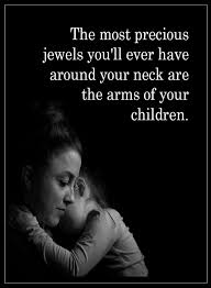 Quotes The Most Precious Jewels You Ll Ever Have Around Your Neck Are The My Children Quotes Mother Quotes Mommy Quotes
