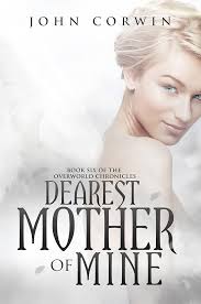 Amazon.com: Dearest Mother of Mine: Epic Urban Fantasy (Overworld  Chronicles Book 6) eBook : Corwin, John, Rising, Austin: Tienda Kindle