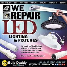 Let Bulb Daddy Troubleshoot Repair All Your Led Lights And Fixtures Onsite Service Technicians Competitive Price Led Lights High Bay Lights Led Light Bulbs
