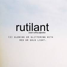 Rutilant Glowing Or Glittering With Red Or Gold Light These Are The Words Weird Words Uncommon Words Unusual Words