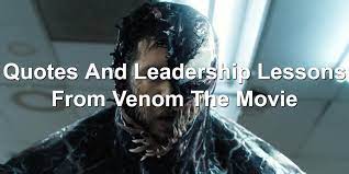 What do you think of venom quotes? Quotes And Leadership Lessons From Venom The Movie