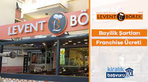 levent borek bayilik sartlari ve franchise ucreti kiralik basvurusu