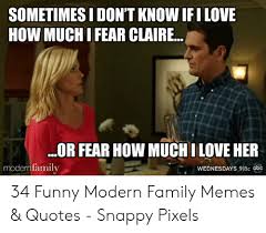 We did not find results for: Sometimes I Don T Know Ifi Love How Much I Fear Claire Or Fear How Much Ilove Her Modernfamily Wednesdays 918c Abc 34 Funny Modern Family Memes Quotes Snappy Pixels