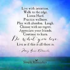 Listen hard, live with intention, and play with abandon, p.47, conari press 6 copy quote consider calling it a challenge rather than calling it a crisis. Live With Intention By Mary Anne Radmacher Simple Reminders Quotes Simple Reminders Intentions