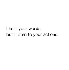Respect quotes that are… the most famous respect quotes. I Hear Your Words But I Listen To Your Actions Personal Quotes Words Quotes Words