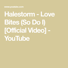 Halestorm Love Bites So Do I Official Video Youtube Halestorm Stuff To Do Love Bites