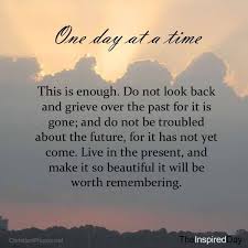 One Day At A Time Time Quotes Just For Today Meaningful Quotes