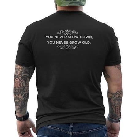 You Never Slow Down You Never Grow Old V2 Mens Back Print T-shirt -  Thegiftio