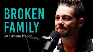 Feeling Broken in a Broken Family... with Austin French