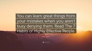 Powerful lessons in personal change: John Spence Quote You Can Learn Great Things From Your Mistakes When You Aren T Busy Denying Them Read The 7 Habits Of Highly Effective P