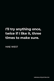 This album features vocals by ambrosia's david pack, jacqui copland, former mindbender and 10cc guitarist eric stewart, and manfred mann's earth band frontman chris thompson.the album features completely digital recording and mixing. Mae West Quote I Ll Try Anything Once Twice If I Like It Three Times To Make Sure