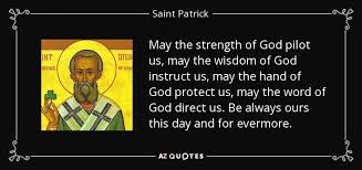 Success to bold saint patrick's fist he was a saint so clever he gave the snakes an awful twist and banished them forever. Top 25 Quotes By Saint Patrick A Z Quotes