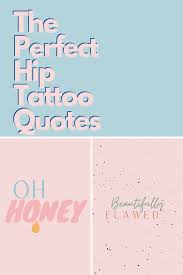 First of all, let me clear you that you don't have to pick up the quotes shown here for tattoos. 77 Perfectly Hip Tattoo Quotes Darling Quote