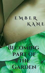 Becoming Part of the Garden: An mpreg short by Ember Kane | Goodreads