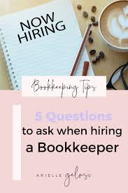5 Questions To Ask When Hiring A Bookkeeper In 2020 Small Business Organization Bookkeeping Small Business Bookkeeping