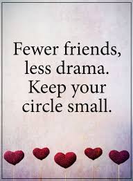 Friendship Quotes Fewer Friends Less Drama Keep Your Circle Small Drama Quotes Friends Quotes Quotes