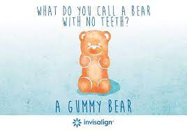 Click here for the answer. What Do You Call A Bear With No Teeth A Gummy Bear Don T Forget They Are On The No Eat List For Bracket Wearers Dent Dentist Puns Invisalign Gummy Bears