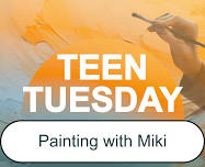 Teen Tuesday: Painting with Miki