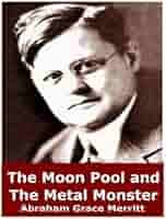 Amazon.com: The Moon Pool and The Metal Monster: 9781546469346: Merritt, Abraham  Grace: Books