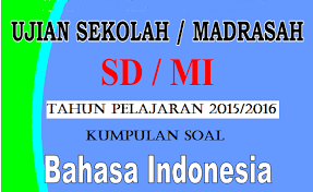 Download (mohon maaf link belum tersedia) soal un sd. Kumpulan Soal Bahasa Indonesia Us Sd Mi 2016 Sekolahdasar Net