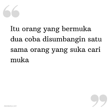 Kok lu kaya uler yang ada di pilem indonesiar sih yang bermuka dua itu lo.kita pasti pernah mengalami yang namanya kecewa. Kata Status Sindiran Itu Orang Yang Bermuka Dua Coba Disumbangin Satu Sama Orang Yang Suka Cari Muka Katastatus Com