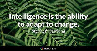 Stephen Hawking Intelligence Is The Ability To Adapt To