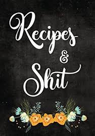 Recipes And Shit Blank Recipe Journal To Write In For Women Food Cookbook Design Document All Your Spe Cookbook Design Funny Gifts For Women Special Recipes