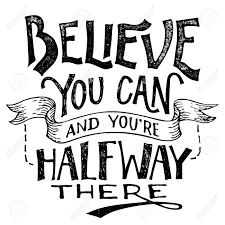 It is easy to believe what the eye can see, in order to believe what the eye cannot see you need to be able to conceive it in your mind and have the belief that it is either true or it can actually happen. Believe You Can And You Re Halfway There Motivational Hand Lettering Royalty Free Cliparts Vectors And Stock Illustration Image 52337363