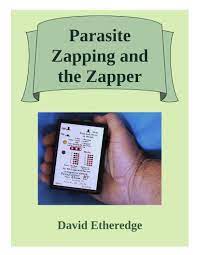 Parasite Zapping And The Zapper Highlights The 260 Year Old Practice Of Using Electricity For The Purposes Of Fighting Disease And Il Parasite Paperbacks Zap